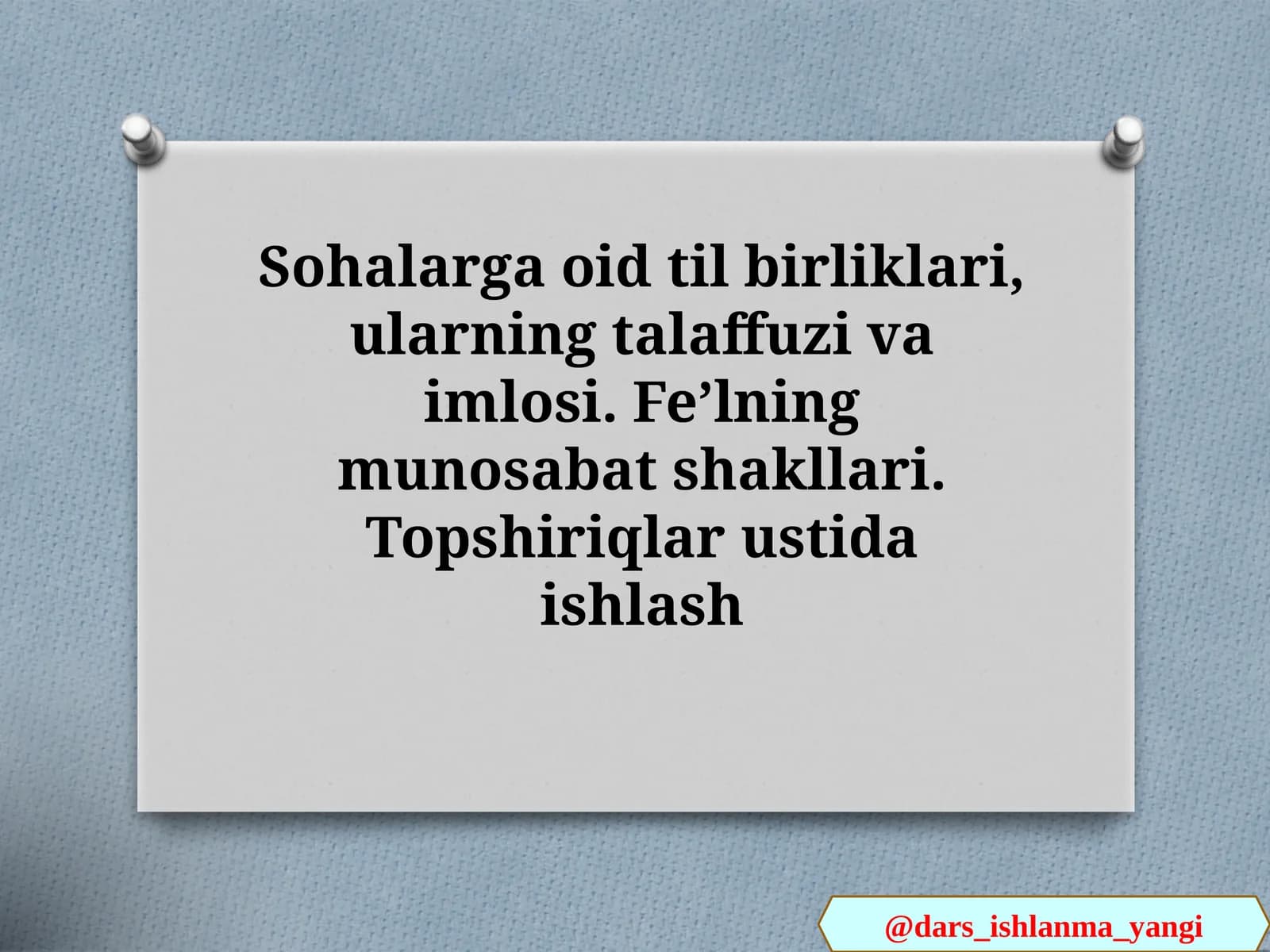 Sohalarga oid til birliklari, ularning talaffuzi va imlosi. Feʼlning munosabat shakllari. Topshiriqlar ustida ishlash