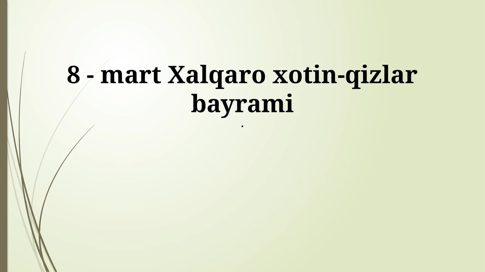8 - mart Xalqaro xotin-qizlar bayrami