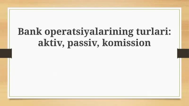 Bank operatsiyalari turlari  Bank operatsiyalarining turlari aktiv, passiv, komission