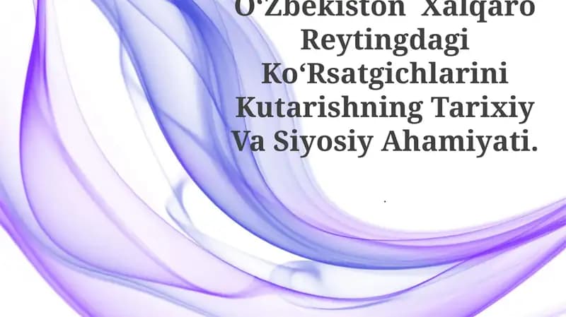 OʻZbekiston Xalqaro Reytingdagi KoʻRsatgichlarini Kutarishning Tarixiy Va Siyosiy Ahamiyati