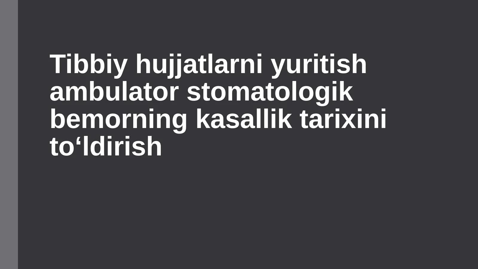 Tibbiy Hujjatlarni yuritish Ambulator Stomatologiyada bemorni Kasallik tarixini toʻldirish