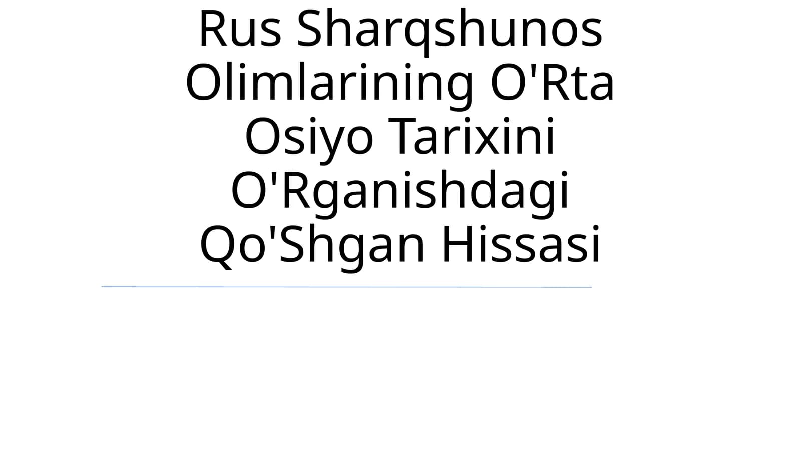 Rus Sharqshunos Olimlarining O'Rta Osiyo Tarixini O'Rganishdagi Qo'Shgan Hissasi