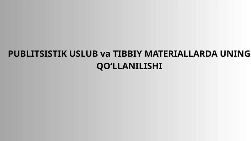 PUBLITSISTIK USLUB va TIBBIY MATERIALLARDA UNING QO‘LLANILISHI