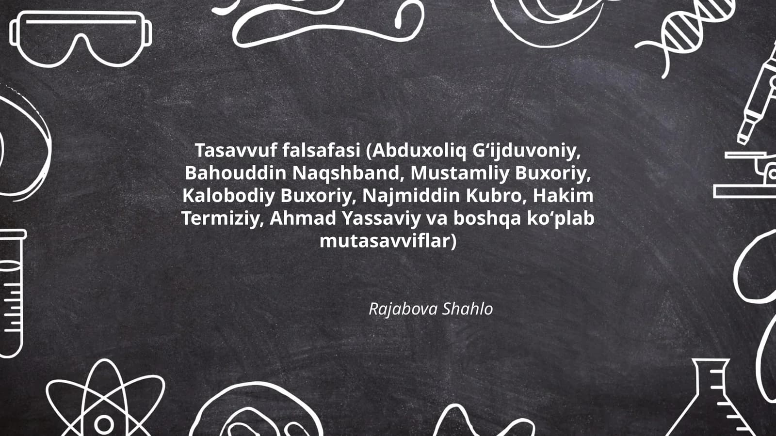 Tasavvuf falsafasi (Abduxoliq Gʻijduvoniy, Bahouddin Naqshband, Mustamliy Buxoriy, Kalobodiy Buxoriy, Najmiddin Kubro, Hakim Termiziy, Ahmad Yassaviy va boshqa koʻplab mutasavviflar)