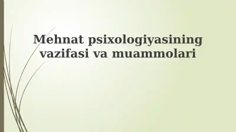 Mehnat psixologiyasining vazifasi va muammolari