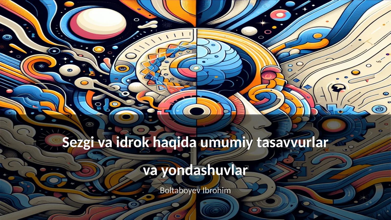Sezgi va idrok haqida umumiy tasavvurlar va yondashuvlar