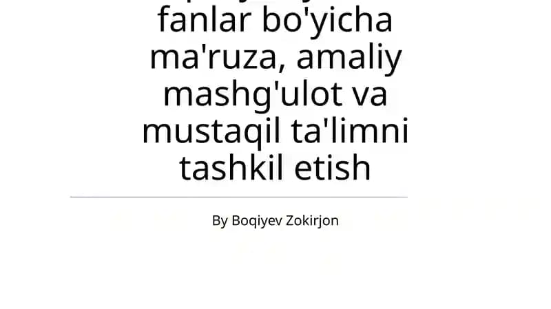 O'quv jarayonida fanlar bo'yicha ma'ruza, amaliy mashg'ulot va mustaqil ta'limni tashkil etish