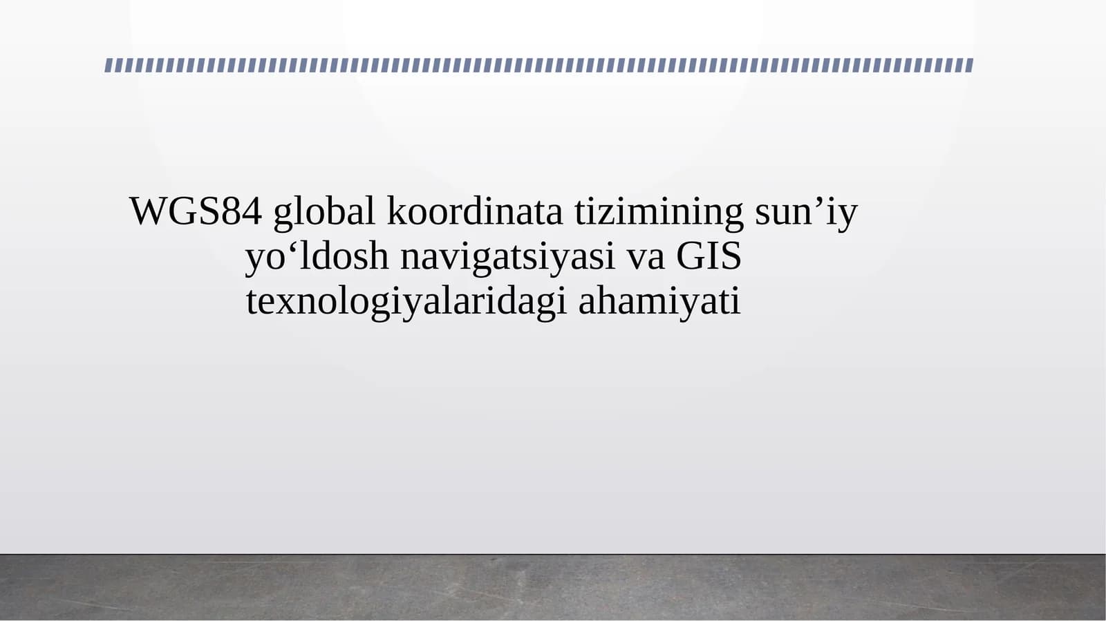WGS84 global koordinata tizimining sun’iy yo‘ldosh navigatsiyasi va GIS texnologiyalaridagi ahamiyati