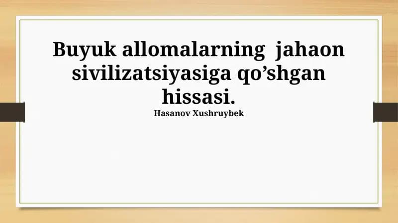 Buyuk allomalarning jahaon sivilizatsiyasiga qo’shgan hissasi
