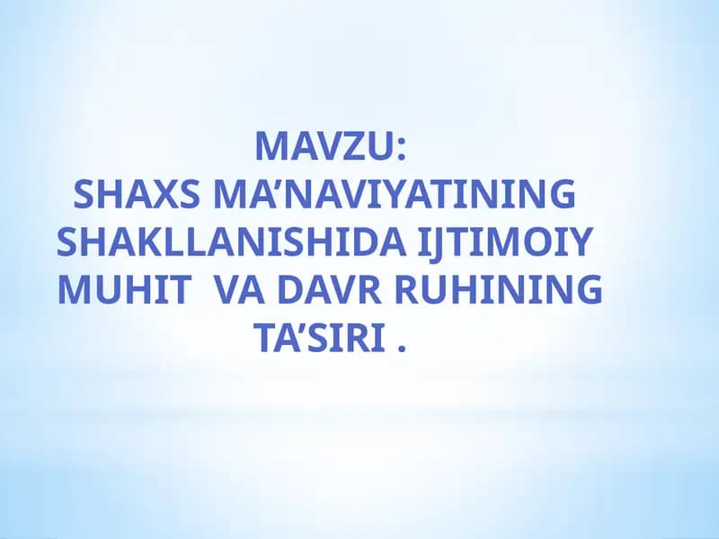 SHAXS MA’NAVIYATINING SHAKLLANISHIDA IJTIMOIY MUHIT VA DAVR RUHINING TA’SIRI