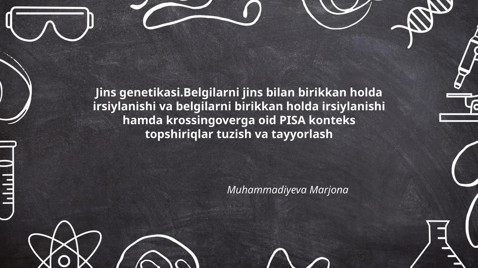 Jins genetikasi.Belgilarni jins bilan birikkan holda irsiylanishi va belgilarni birikkan holda irsiylanishi hamda krossingoverga oid PISA konteks topshiriqlar tuzish va tayyorlash