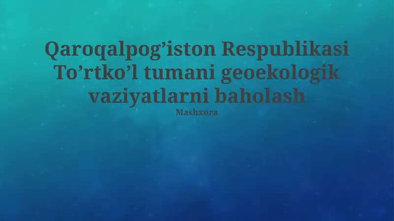 Toʼrtkoʼl tumani geoekologik vaziyatlarni baholash