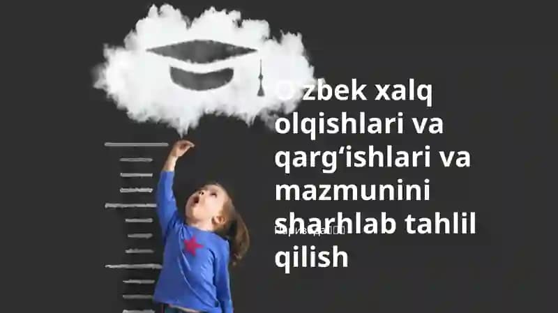 Oʻzbek xalq olqishlari va qargʻishlari va mazmunini sharhlab tahlil qilish