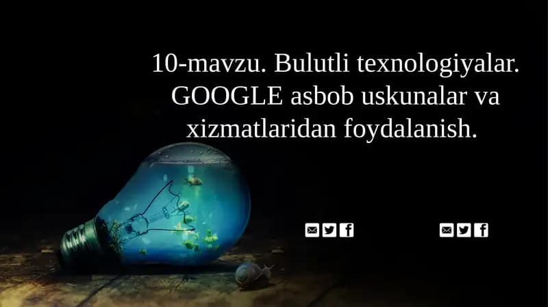 Bulutli texnologiyalar. GOOGLE asbob uskunalar va xizmatlaridan foydalanish