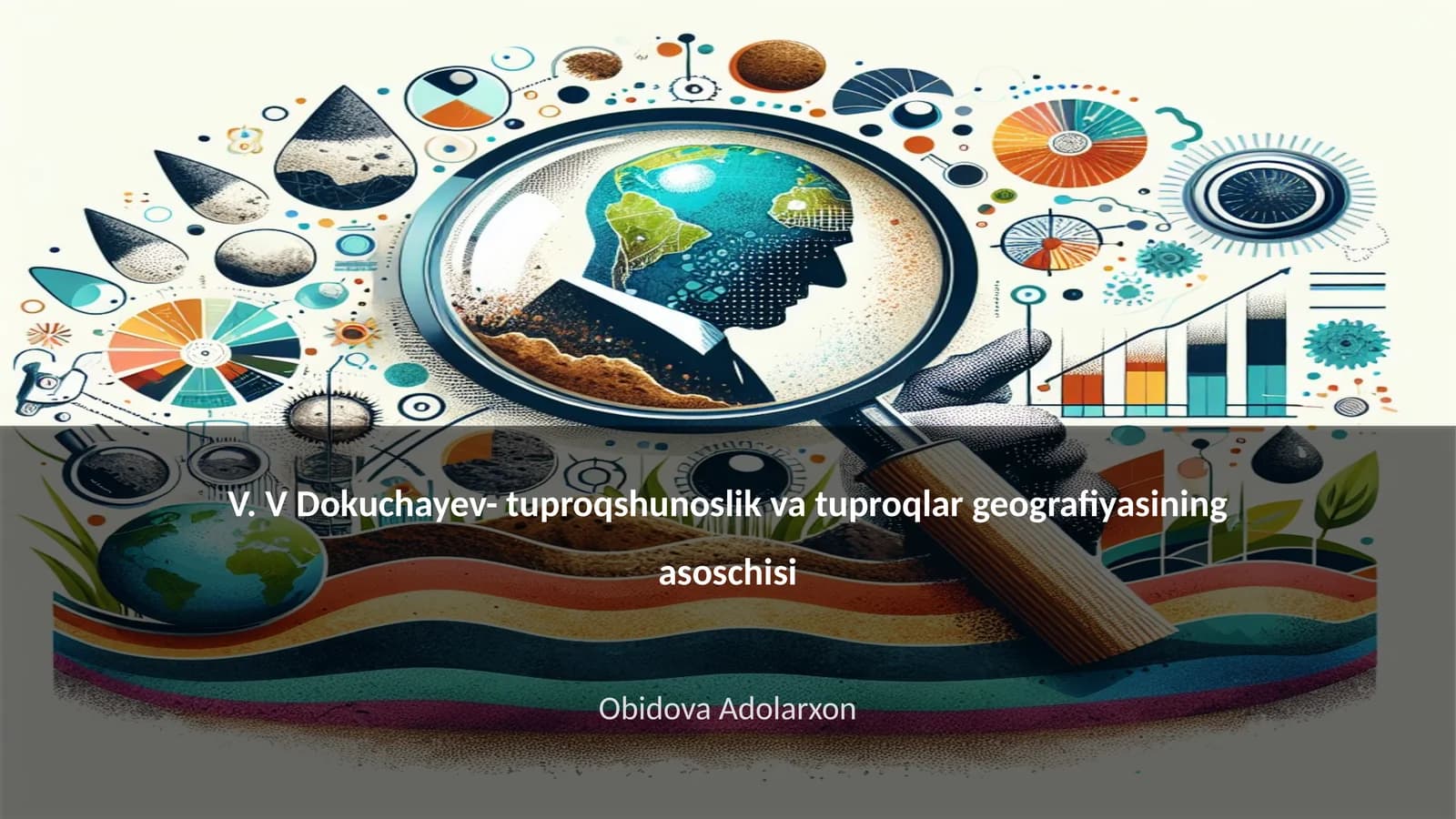 V. V Dokuchayev- tuproqshunoslik va tuproqlar geografiyasining asoschisi