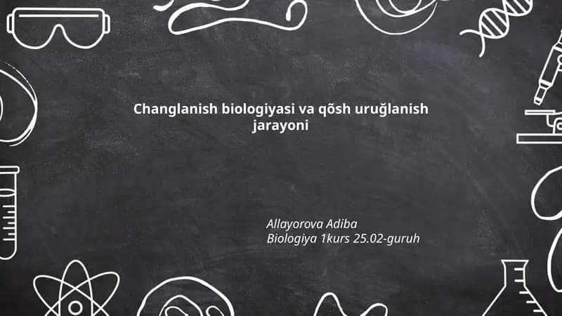 Changlanish biologiyasi va qõsh uruğlanish jarayoni