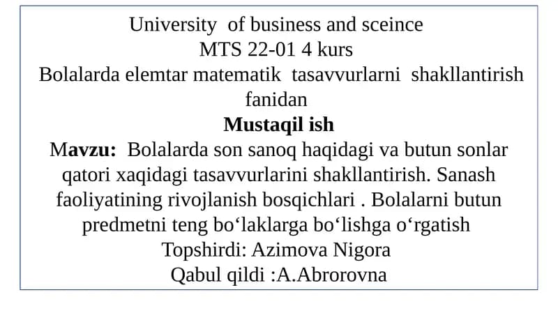 Bolalarda son sanoq haqidagi va butun sonlar qatori xaqidagi tasavvurlarini shakllantirish. Sanash faoliyatining rivojlanish bosqichlari . Bolalarni butun predmetni teng boʻlaklarga boʻlishga oʻrgatish