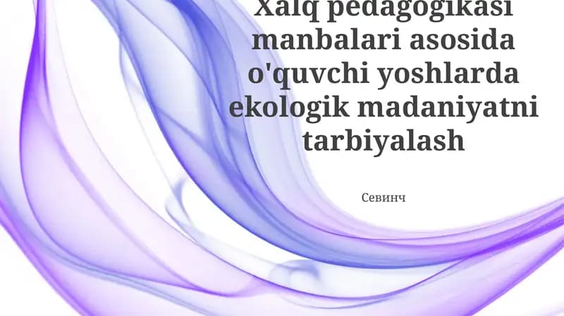 Xalq pedagogikasi manbalari asosida o'quvchi yoshlarda ekologik madaniyatni tarbiyalash