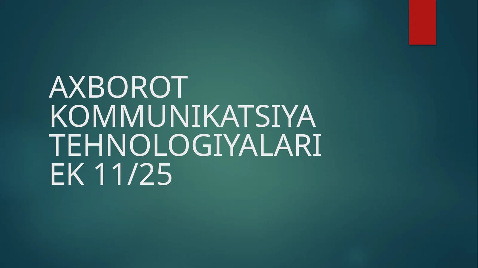 AXBOROT KOMMUNIKATSIYA TEHNOLOGIYALARIEK 11/25