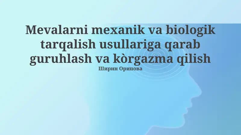 Mevalarni mexanik va biologik tarqalish usullariga qarab guruhlash va kòrgazma qilish