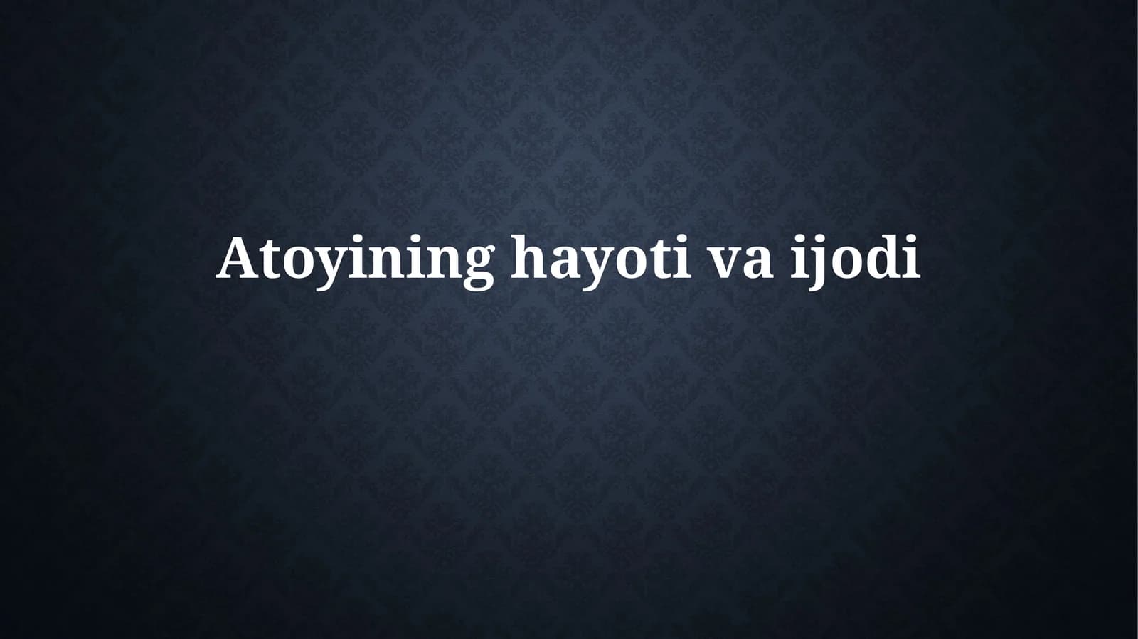 Atoyi hayoti va ijodi