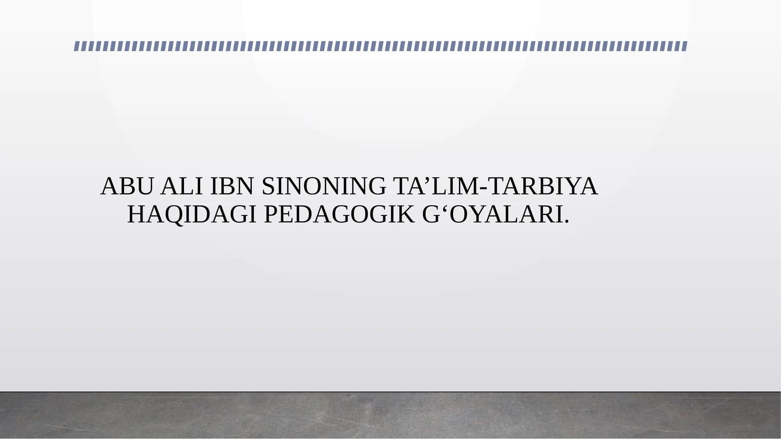 ABU ALI IBN SINONING TA’LIM-TARBIYA HAQIDAGI PEDAGOGIK G‘OYALARI.