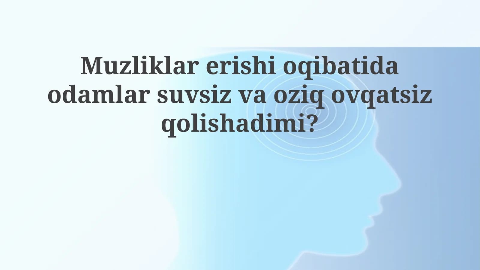 Muzliklarning erishi odamlarni suv va oziq-ovqatsiz qoldiradimi?