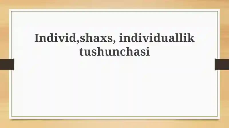 Shaxs, Individ va Individuallik: Asosiy Tushunchalar