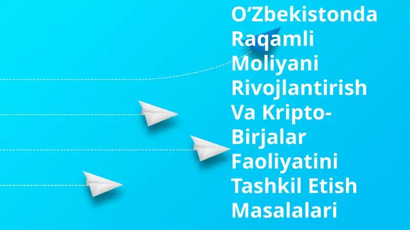 OʻZbekistonda Raqamli Moliyani Rivojlantirish Va Kripto-Birjalar Faoliyatini Tashkil Etish Masalalari