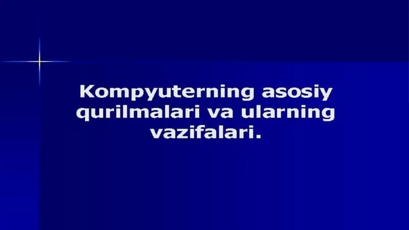 Kompyuterning asosiy qurilmalari va ularning vazifalari