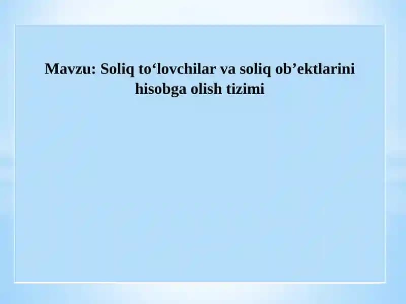 Soliq to‘lovchilar va soliq ob’ektlarini hisobga olish tizimi
