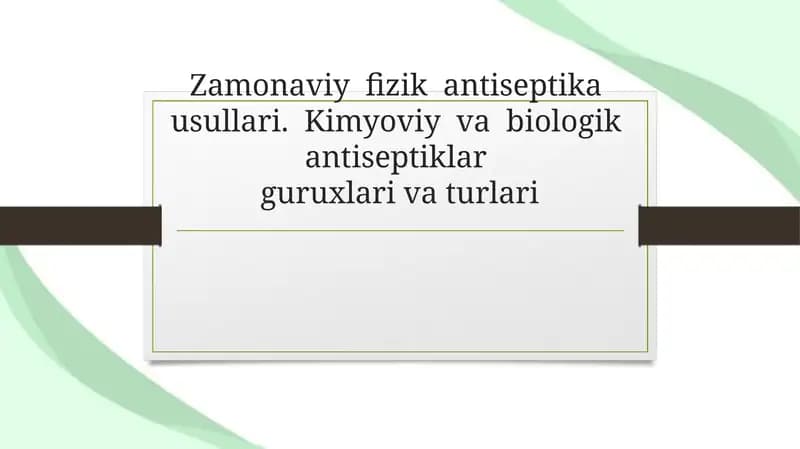 Zamonaviy  fizik  antiseptika  usullari.  Kimyoviy  va  biologik  antiseptiklar guruxlari va turlari