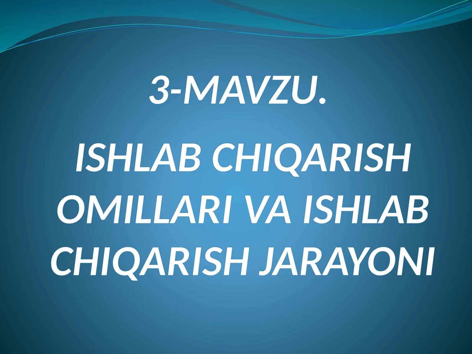 MAVZU.ISHLAB CHIQARISH OMILLARI VA ISHLAB CHIQARISH JARAYONI