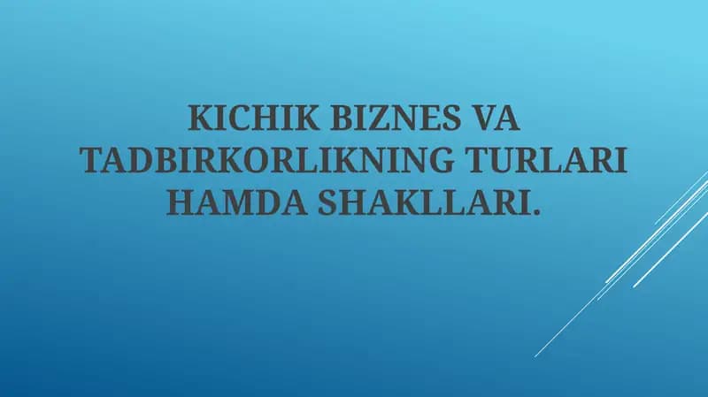 Kichik biznes va tadbirkorlikning turlari va shakllari