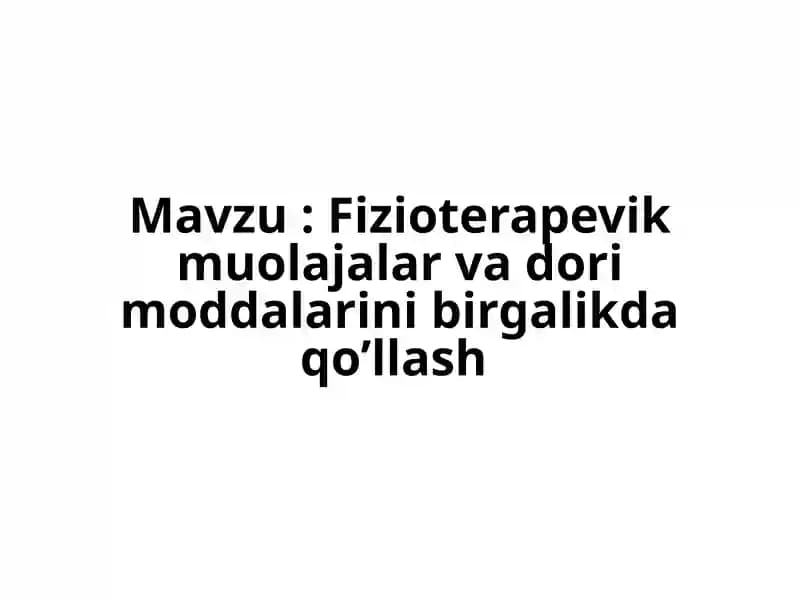 Fizioterapevik muolajalar va dori moddalarini birgalikda qo’llash