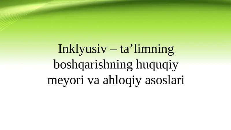 Inklyusiv–ta’limning boshqarishning huquqiy-ma’yoriva axloqiy asoslari