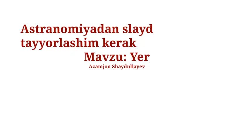 Astranomiyadan slayd tayyorlashim kerak
