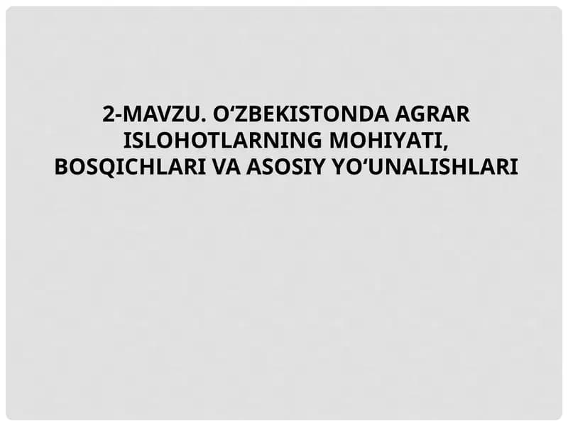 O‘zbekistonda agrar islohotlarning mohiyati, bosqichlari va asosiy yo‘unalishlari