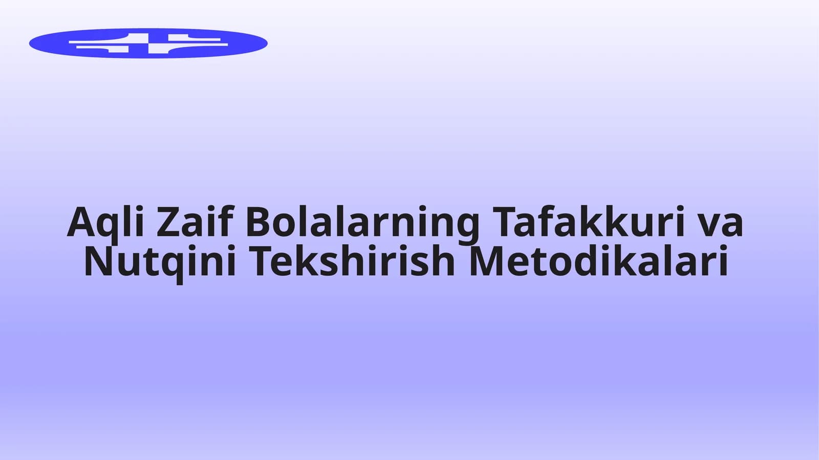 Aqli Zaif Bolalarning Tafakkuri va Nutqini Tekshirish Metodikalari