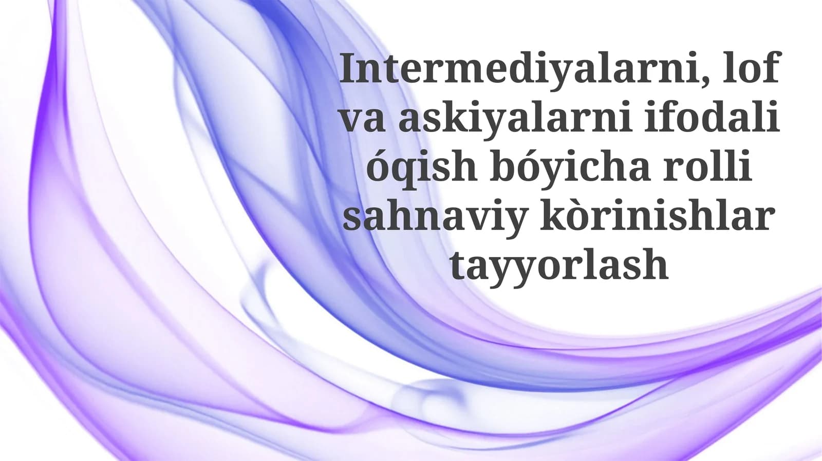 Intermediyalarni,lofvaaskiyalarniifodalióqishbóyicharollisahnaviykòrinishlartayyorlash
