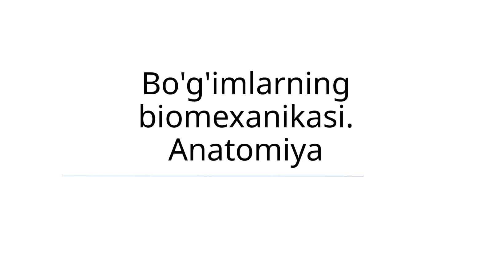 Bo'g'imlarning biomexanikasi. Anatomiya