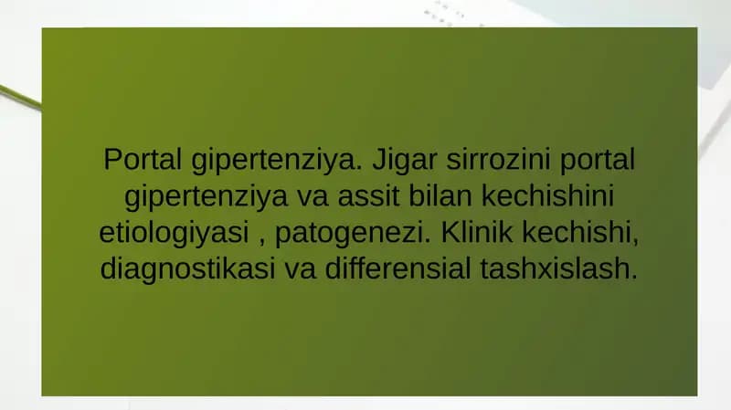 Portal gipertenziya. Jigar sirrozini portal gipertenziya va assit bilan kechishini etiologiyasi , patogenezi. Klinik kechishi, diagnostikasi va differensial tashxislash.