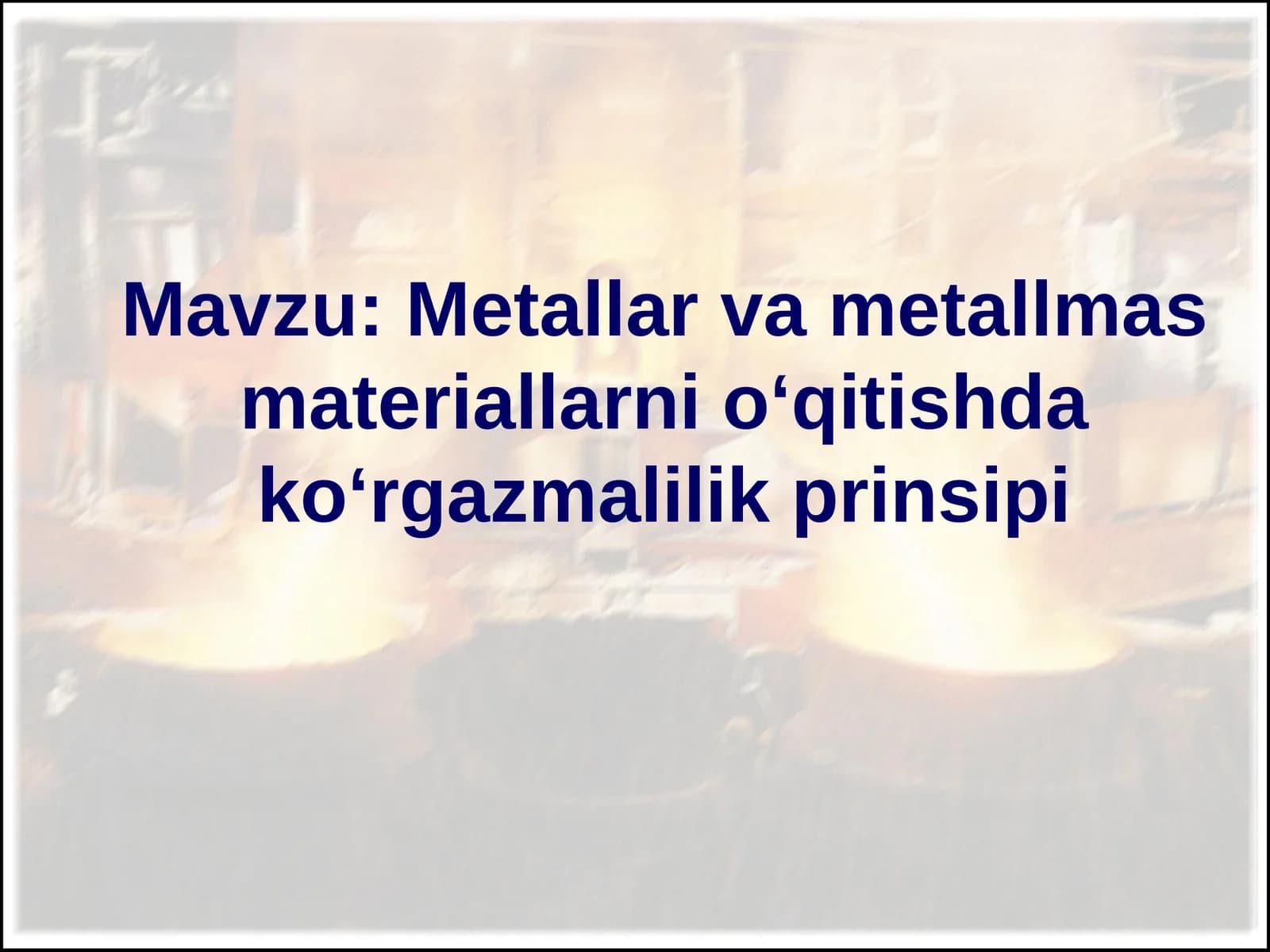 Metallar va metallmas materiallarni o‘qitishda ko‘rgazmalilik prinsipi