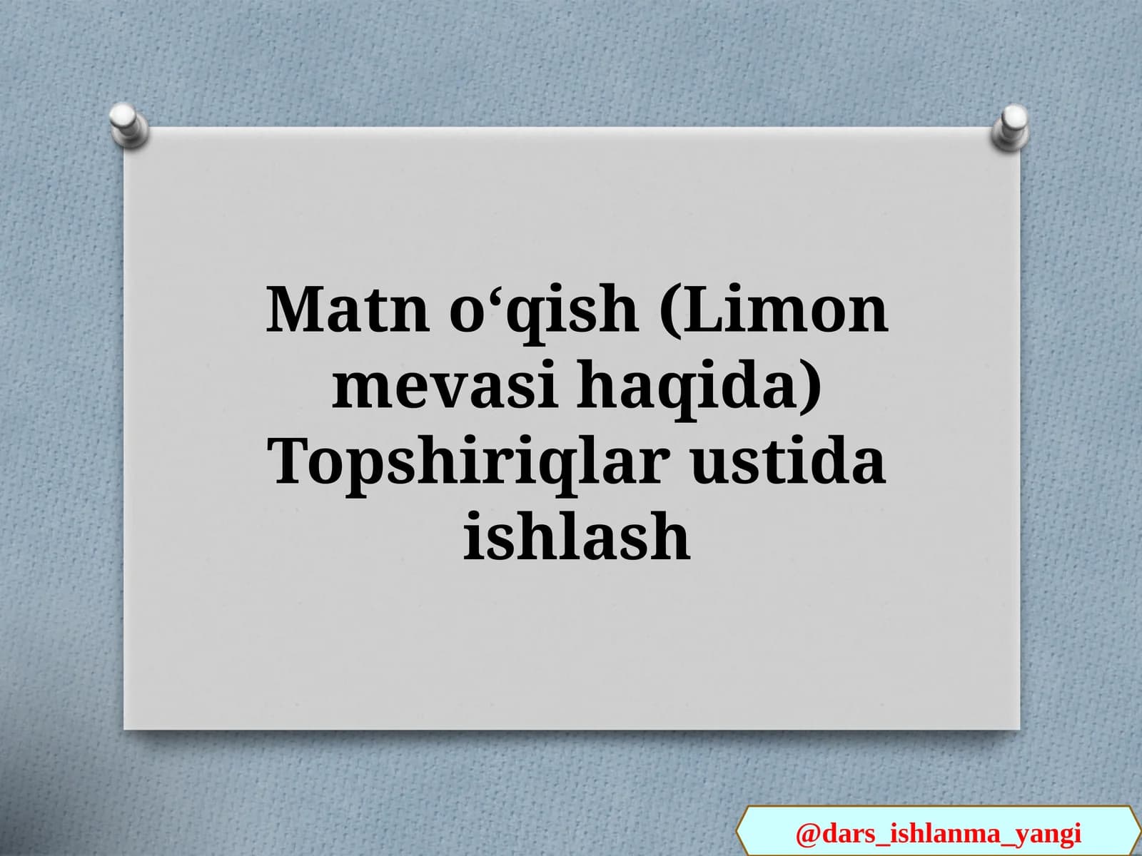 Matn  oʻqish (Limon mevasi haqida) Topshiriqlar ustida ishlash