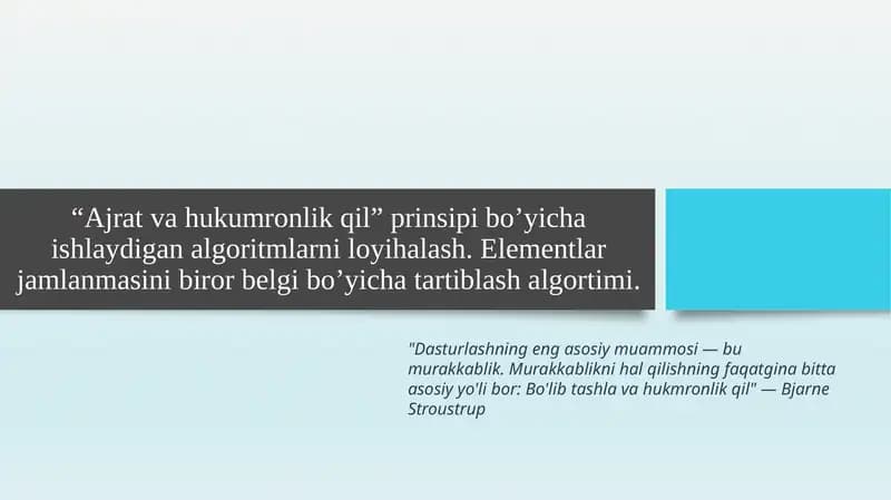 “Ajrat va hukumronlik qil” prinsipi bo’yicha ishlaydigan algoritmlarni loyihalash. Elementlar jamlanmasini biror belgi bo’yicha tartiblash algortimi
