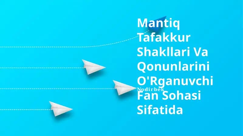 Mantiq Tafakkur Shakllari Va Qonunlarini O'Rganuvchi Fan Sohasi Sifatida