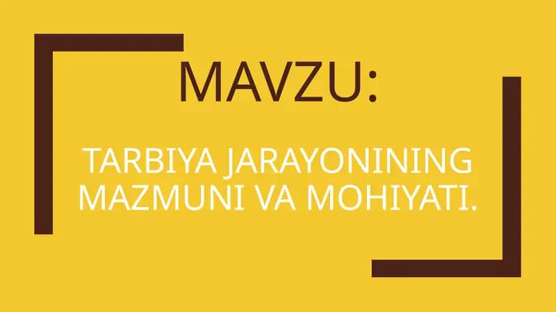 Tarbiya jarayonining mazmuni va mohiyati.