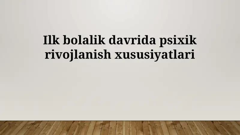 Ilk bolalik davrida psixik rivojlanish xususiyatlari