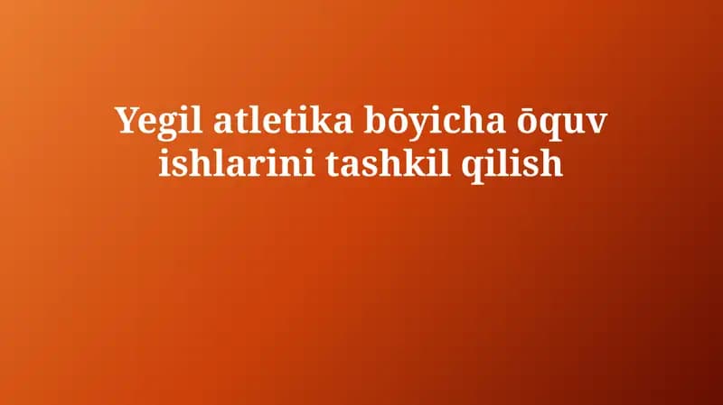 Yegil atletika bōyicha ōquv ishlarini tashkil qilish
