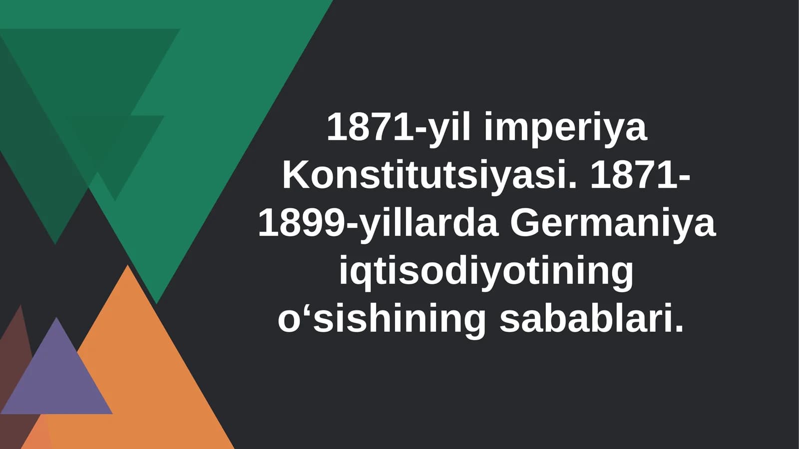 1871-yil imperiya Konstitutsiyasi. 1871-1899-yillarda Germaniya iqtisodiyotining oʻsishining sabablari